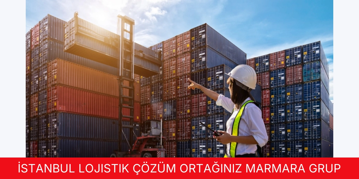 İstanbul Lojistik Çözüm Ortağınız Marmara Grup